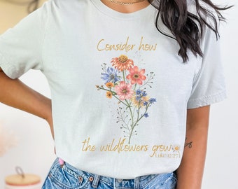 Consider How The Wildflowers Grow TShirt With Wildflower TShirt Christian TShirt Flower Women Shirt Bible Verse Shirt Gift For Her Luke 12