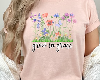 Grow In Grace Shirt for Mom Inspirational Flower Shirt Wildflower TShirt Christian Crewneck Prayer Shirt Blessed Momma TShirt Prayer Shirt