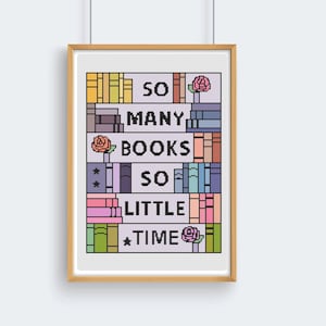 May include: A cross-stitch pattern featuring a bookshelf with books and roses. The text reads "So many books, so little time."