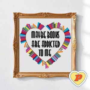 Maybe Books Are Addicted to Me Bookish Quote Cross Stitch Pattern – PDF Download