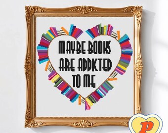 Maybe Books Are Addicted to Me Bookish Quote Cross Stitch Pattern – PDF Download