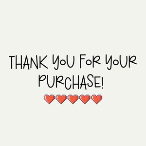 May include: Thank you for your purchase! The text is displayed in black against a white background. There are six red pixelated hearts below the text.