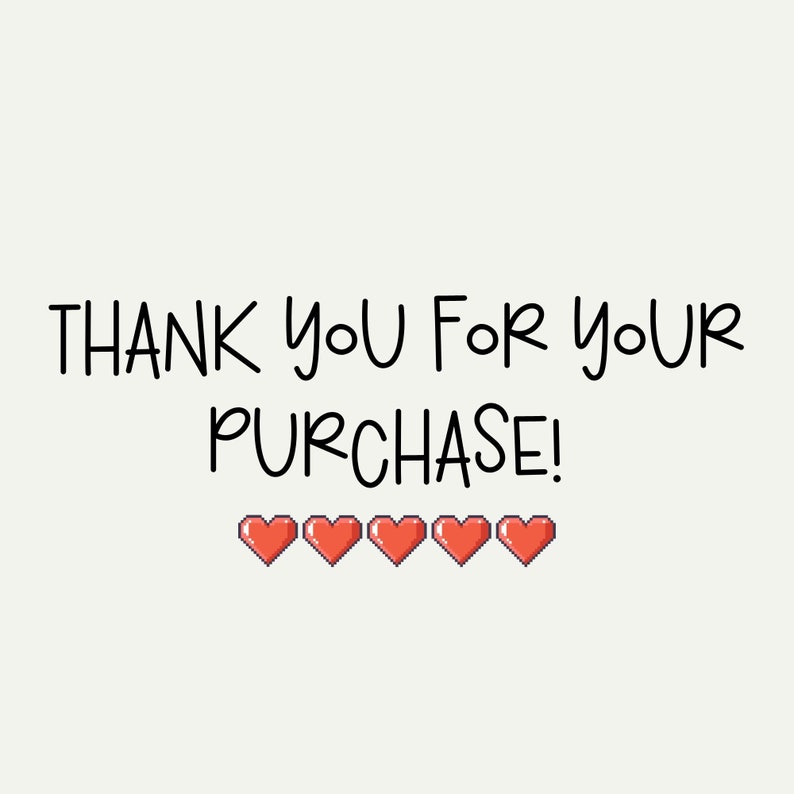 May include: Thank you for your purchase! The text is displayed in black against a white background. There are six red pixelated hearts below the text.