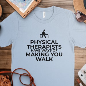 Physical Therapist Funny Quote T-Shirt, PT Humor Tee, Physical Therapy Grad Gift, Rehab Professional Shirt, Unique PT Apparel Design