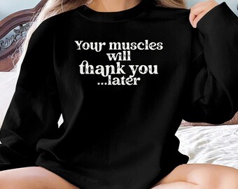 Physical Therapy Sweatshirt, Your Muscles Will Thank You Later, PT Inspired, Comfortable Unisex Pullover, Fitness Motivation Apparel