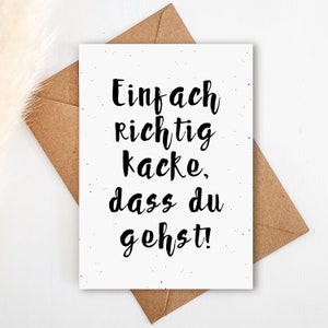 Abschiedskarte A6 KOLLEGEN zum Abschied (Postkarte) | "Einfach richtig Kacke, dass du gehst" | Kollegin zum Abschied | auch mit Umschlag
