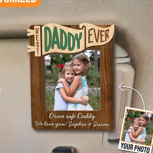 Custom  Drive Safe Daddy, Picture Frame For Dad, Custom Sun Visor, Father's Day Gift. Gift For Dad, Car Visor Clip, Best Dad Ever