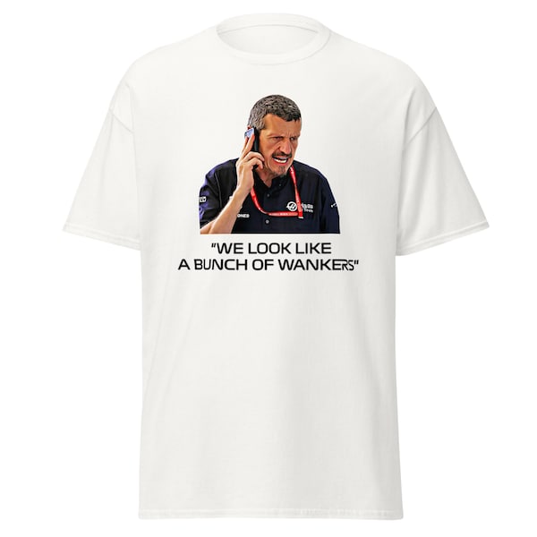 Gunther Steiner "We Look Like A Bunch Of Wankers" T-shirt | Funny F1 Meme Tshirt | Drive To Survive Meme Tshirt