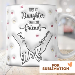 D'abord ma fille pour toujours mon ami Mug 3D Wrap 11 oz 15 oz sublimation téléchargement PNG gonflé fête des mères cadeau personnalisé pour enfants