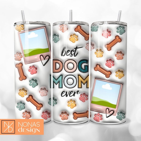 Best Dog Mom Ever 3D Tumbler Wrap 20oz Sublimation Design Download Inflated Puffy PNG Puppy Paws Customizable Add your Photo Personal Cute