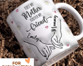 First My Mother Forever My Friend 3D Mug Wrap 11oz 15oz Sublimation Design Download Inflated PNG Mothersday Mother Custom Children Gift