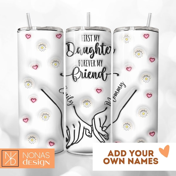 First My Daughter Forever My Friend 3D Tumbler Wrap 20oz Sublimation Design Download Inflated PNG Mothersday Mother Custom Children Gift