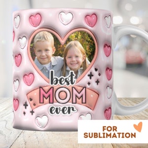 Tazza personalizzata 3D Best Mom da 11oz e 15oz con design a sublimazione, download di PNG gonfiati, regalo per la festa della mamma, madre, moglie, foto personalizzata per bambini