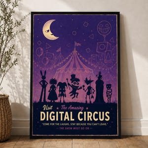 May include: A framed poster featuring a purple night sky with a crescent moon and a circus tent. Below, seven cartoon silhouettes stand in a row. The text reads: Visit The Amazing DIGITAL CIRCUS, COME FOR THE LAUGHS, STAY BECAUSE YOU CAN'T LEAVE, THE SHOW MUST GO ON.