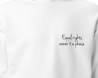 Feminist Statement Hoodie Unisex - "Equal Rights Werent A Phase" - Equality Empowerment Sweatshirt