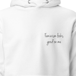 Unisex &quot;Feminism looks good on me&quot; Hoodie - White | Feminism | Empowerment | Confidence | Sweatshirt | Hoodie | Gift
