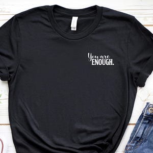 Unisex &quot;You Are Enough&quot; T-Shirt | Black | Self-Love Shirt | Mindfulness & Positive Quote | Gift Idea