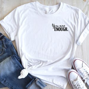 Unisex &quot;You Are Enough&quot; T-Shirt | White | Self-Love Shirt | Mindfulness & Positive Quote | Gift Idea