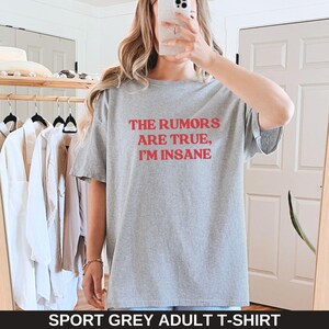 May include: A gray adult t-shirt with the text "THE RUMORS ARE TRUE, I'M INSANE" printed in red.