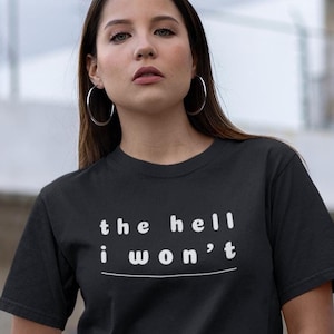 The hell I won&#39;t - Unisex Softstyle T-Shirt