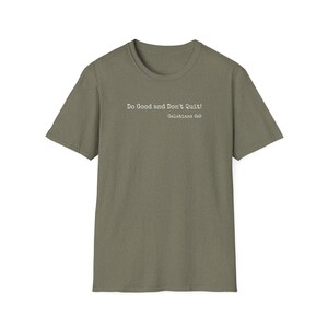 Do Good and Don&#39;t Quit - Unisex Softstyle T-Shirt