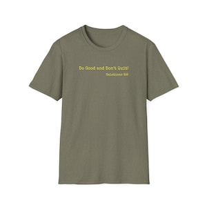 Do Good and Don&#39;t Quit - Unisex Softstyle T-Shirt