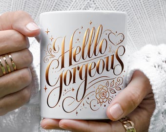 Hello Gorgeous Mug,Coffee Lover Gift,Gift For Best Friend,Best Friend Gift,Accent Coffee Mug,Valentines Day Mug,Valentines Day gift,Love Mug