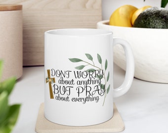 Dont Worry About Anything Pray About Everything Mug,  Bible Verse,  Coffee Mug,  Christian Mug, Best Gift, Gift for Her