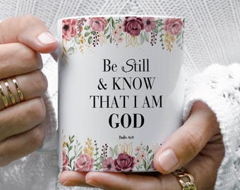 Be Still Mug, Jesus Mug, Christian Mug,Faith Mug,Religious Mug,Friends Inspired Gift, Gift for Encouragement,Joyful Mug, Floral Mug