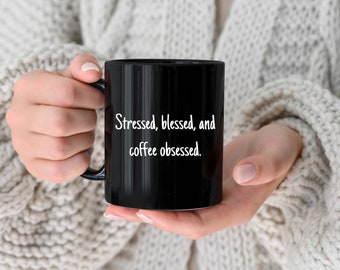 Stressed, Blessed, And Coffee Obsessed Mug, Coffee Lover,Funny Mugs, Humor Mug,Humorous Mug,Coffee Lover,Mug Gifts, Black Mug