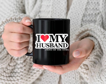 I Love My Husband Most Of the Time Mug,Black Husband Mug,Funny Mug,Humor Mugs,Husband Mugs,Newlywed Mugs,Coffee Mug,11 Oz