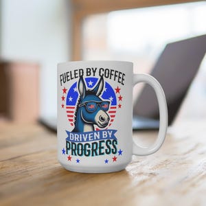 Fueled by Coffee Driven by Progress Mug,15 Oz, Democrats Mug, Liberal Mug, Funny Mug, Coffee Mug Politics, Democrats Gift,Liberal Coffee Mug
