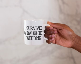 Father of the Bride Coffee Mug, I Survived My Daughters Wedding Mug,Father of the Bride Mug, Father of Bride Gift,  Wedding Mug, Coffee Mug