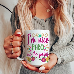 I&#39;m Nice Pero No Te Pases Mug ,15 Oz Coffee Mug, Latina Mug,Spanish Mug ,Spanglish Mug,Mexican Mug,Mexican American Gifts,Dramatica Tea Cup