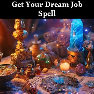 May include: A table with a variety of magical items, including candles, crystals, and a blue glass bottle. The text "Get Your Dream Job Spell" is written at the top of the image.
