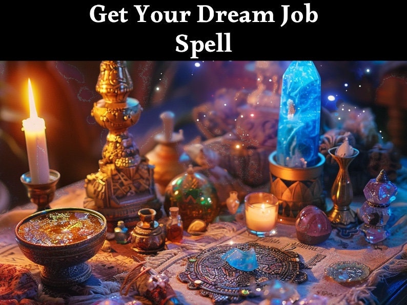 May include: A table with a variety of magical items, including candles, crystals, and a blue glass bottle. The text "Get Your Dream Job Spell" is written at the top of the image.