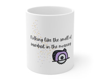 Nada como el olor del aserrín - Home DIY Taza de cerámica 11oz