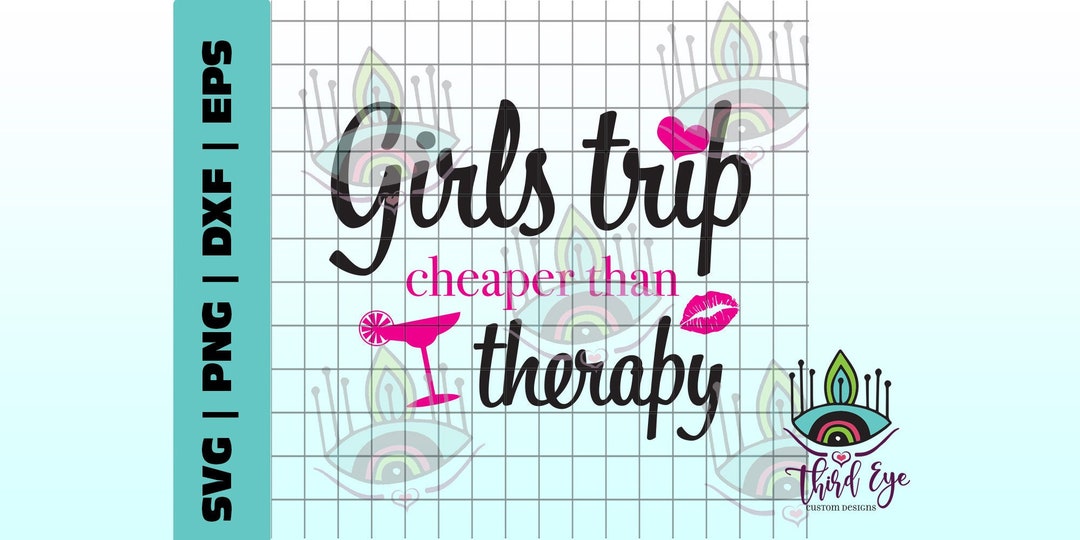 Girls Trip Cheaper Than Therapy SVG | PNG Digital Download for Cricut ...