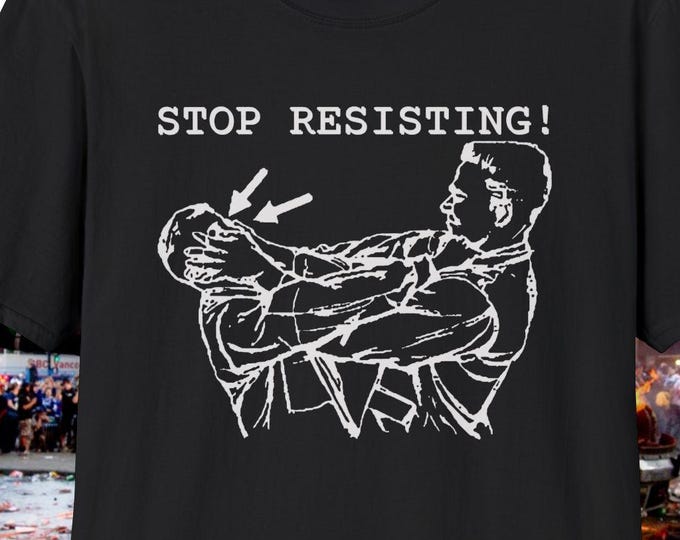 the stop resisting shirt [gildan 6400]