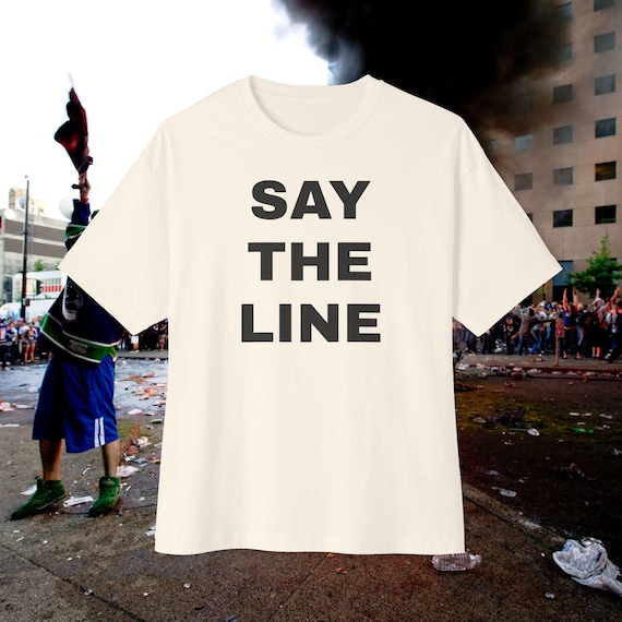 the say the line shirt [Bella Canvas 3010]