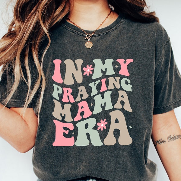 In My Praying Mama Era Shirt, Praying Mother Sweatshirt, Christian Mom Tshirt, Christian Mom Sweatshirt, Gift for Mom, Happy Mother's Day