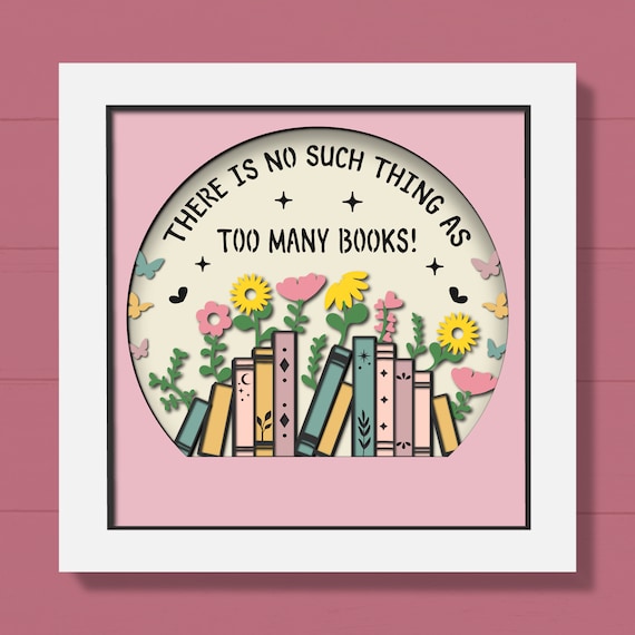 3D Book with Flowers Shadow Box, 3D Book Lover Svg, Read Shadow Box, Floral Layered Papercut, Too Many Books Svg, Cricut