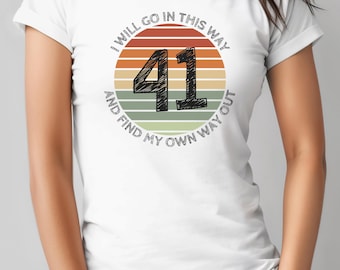 Dave Matthews Band inspired #41 song lyrics Women&#39;s Softstyle Tee, DMB #41 Womens t shirt, I Will Go In This Way And Find My Own Way Out