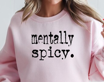 Mentally Spicy Sweatshirt: Funny Quote Trendy Women's Sweater