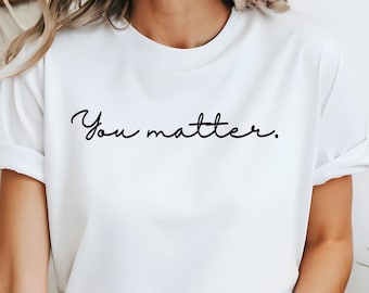 You Matter Shirt: Inspirational Mental Health Tee