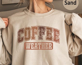 Coffee Weather Sweatshirt: Cozy Fall Sweater, Coffee Lover Gift