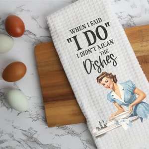 When I Said &quot;I Do&quot;, I Didn&#39;t Mean The Dishes, White Waffle Microfiber Kitchen Dish Hand Towel Set of 2, Funny Kitchen Towels, Housewarming