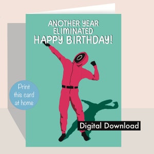 May include: A printable birthday card featuring a pink character from the Netflix show "Squid Game" with the text "Another year eliminated Happy Birthday!" and "Digital Download".
