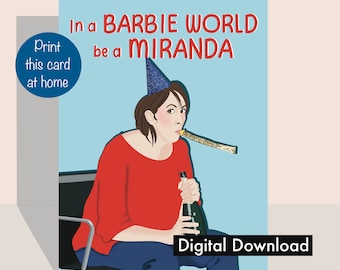 May include: Greeting card with the text "In a BARBIE WORLD be a MIRANDA" in red. The illustration shows a person wearing a party hat, blowing a party horn, and holding a champagne bottle. The card also says "Print this card at home" and "Digital Download".