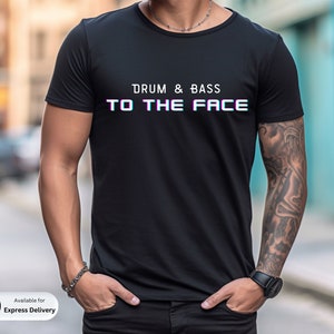 Drum & Bass to the Face T-shirt, Rave Shirt Men, Junglist Dnb, DJ Gift, EDM Outfits, Concert Outfit, Festival Clothing, Unisex edm tee